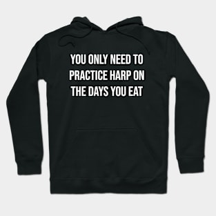 You Only need To Practice Harp On The Days You Eat Hoodie